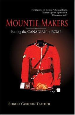 Mountie Makers: Putting the Canadian in Rcmp, 2... 1894384792 Book Cover