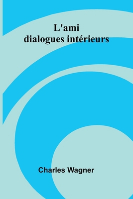 L'ami: dialogues int rieurs [French] 9368394830 Book Cover