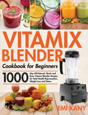 Vitamix Blender Cookbook for Beginners: 1000-Da... 1954703260 Book Cover