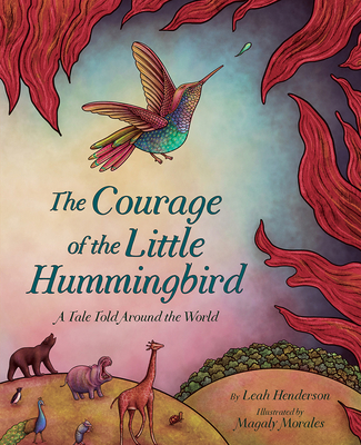 The Courage of the Little Hummingbird: A Tale T... 1419754556 Book Cover
