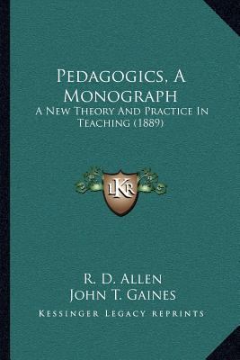 Pedagogics, A Monograph: A New Theory And Pract... 1166935663 Book Cover
