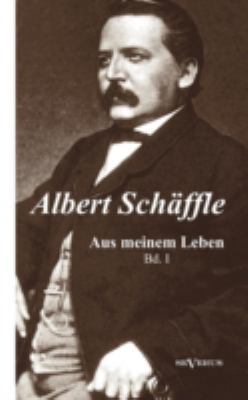 Albert Schäffle: Aus meinem Leben. Eine Autobio... [German] 3863473108 Book Cover
