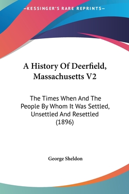 A History Of Deerfield, Massachusetts V2: The T... 1162098619 Book Cover