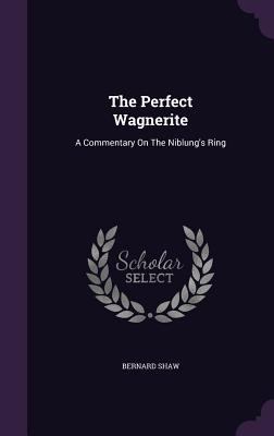 The Perfect Wagnerite: A Commentary On The Nibl... 1346574707 Book Cover