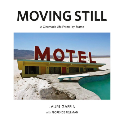 Lauri Gaffin: Moving Still: A Cinematic Life Fr... 8862088442 Book Cover