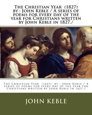 The Christian Year (1827) by: John Keble / A se... 1979438463 Book Cover