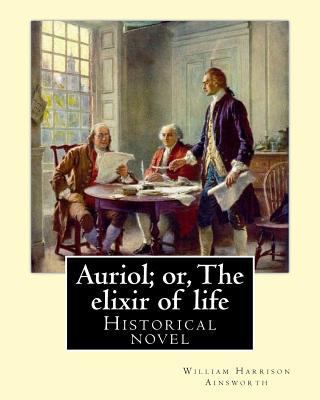 Auriol; or, The elixir of life By: William Harr... 1546345442 Book Cover