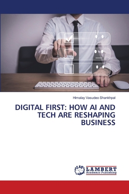 Digital First: How AI and Tech Are Reshaping Bu... 6208433681 Book Cover