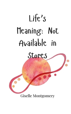 Life's Meaning: Not Available in Stores 1805665804 Book Cover