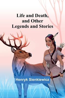Life and Death, and Other Legends and Stories 9356781672 Book Cover