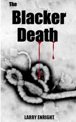 The Blacker Death: An Ebola Thriller 1502995832 Book Cover