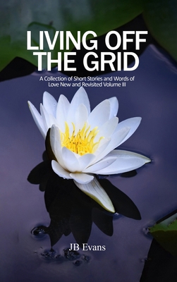 Living Off the Grid: A Collection of Short Stor... B0DMHS9K1K Book Cover