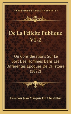 De La Felicite Publique V1-2: Ou Considerations... [French] 1166893235 Book Cover