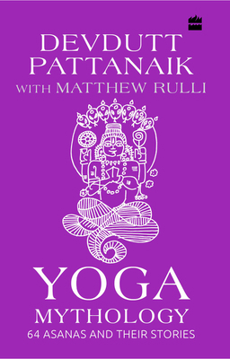Yoga Mythology: 64 Asanas and Their Stories 9353570840 Book Cover