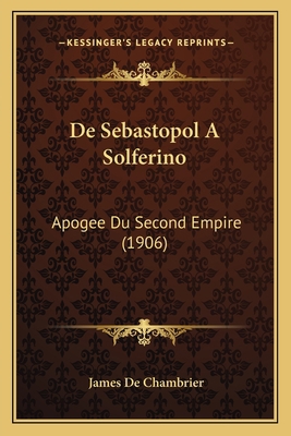 De Sebastopol A Solferino: Apogee Du Second Emp... [French] 1167644220 Book Cover