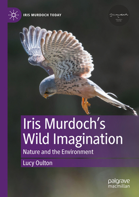 Iris Murdoch's Wild Imagination: Nature and the... 3031878353 Book Cover