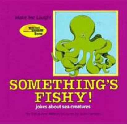 Something's Fishy!: Jokes about Sea Creatures 0822509938 Book Cover