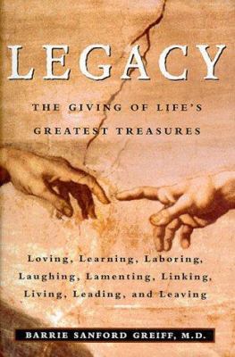 Legacy: The Giving of Life's Greatest Treasures 0060392835 Book Cover