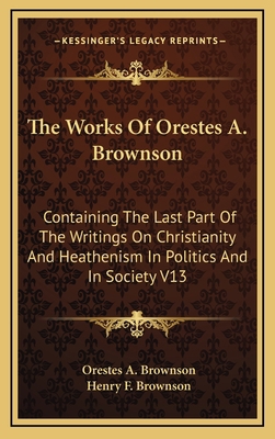 The Works of Orestes A. Brownson: Containing th... 1163396214 Book Cover