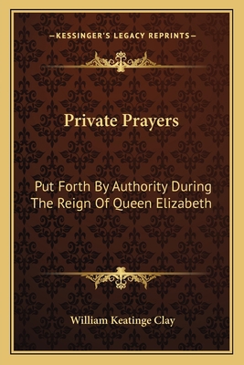 Private Prayers: Put Forth By Authority During ... 1163129429 Book Cover