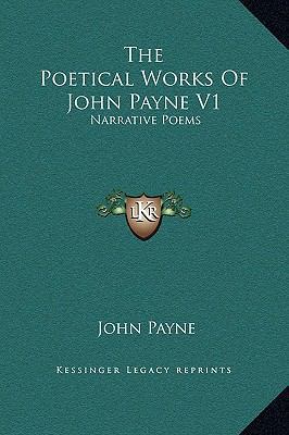 The Poetical Works Of John Payne V1: Narrative ... 1169338496 Book Cover