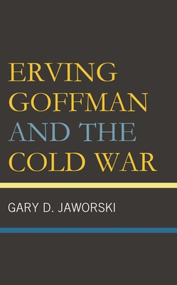 Erving Goffman and the Cold War 1666936804 Book Cover