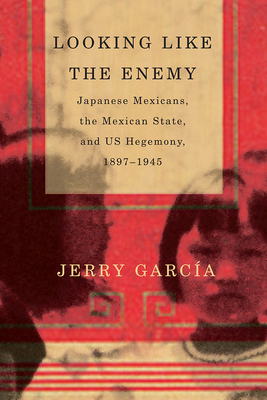 Looking Like the Enemy: Japanese Mexicans, the ... 0816530254 Book Cover