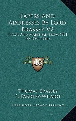 Papers And Addresses By Lord Brassey V2: Naval ... 1165045753 Book Cover