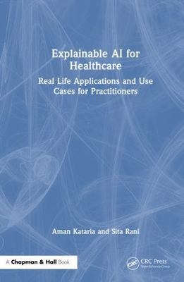 Explainable AI for Healthcare: Real Life Applic... 1032911123 Book Cover