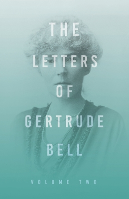 The Letters of Gertrude Bell - Volume Two 1528715675 Book Cover