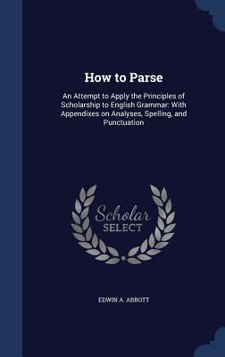 How to Parse: An Attempt to Apply the Principle... 1340097877 Book Cover