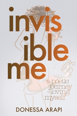 Invisible Me: A Poetic Journey to Loving Myself 1734032901 Book Cover