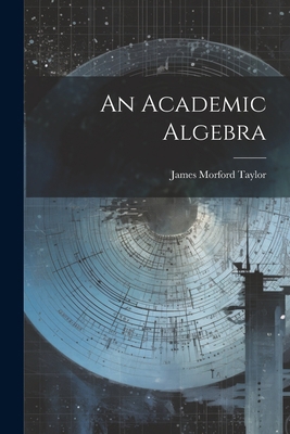 An Academic Algebra 1022083007 Book Cover