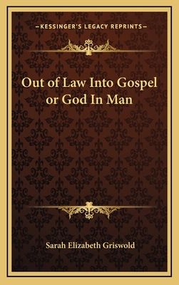 Out of Law Into Gospel or God in Man 1163335797 Book Cover