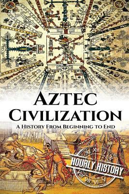Aztec Civilization: A History From Beginning to... 1537393278 Book Cover