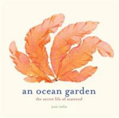 An Ocean Garden: The Secret Life of Seaweed 1419711709 Book Cover