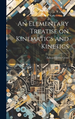 An Elementary Treatise on Kinematics and Kinetics 1019786787 Book Cover