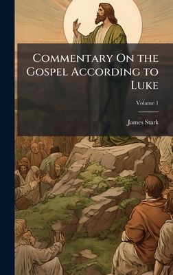 Commentary On the Gospel According to Luke 1023829851 Book Cover