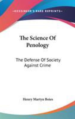 The Science Of Penology: The Defense Of Society... 054821879X Book Cover