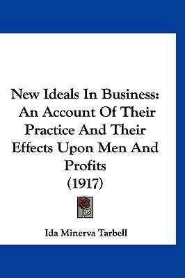 New Ideals In Business: An Account Of Their Pra... 1120828163 Book Cover