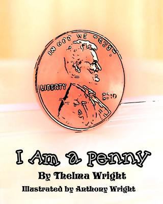 I Am a Penny: Anthony Wright 1456555340 Book Cover