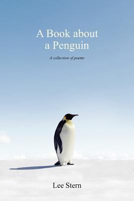A Book about a Penguin: A Collection of Poems 1453838155 Book Cover