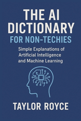 The AI Dictionary for Non-Techies: Simple Expla... B0FSQQK3MF Book Cover