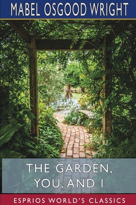 The Garden, You, and I (Esprios Classics) 1715557107 Book Cover
