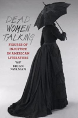 Dead Women Talking: Figures of Injustice in Ame... 1421415720 Book Cover