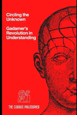 Circling the Unknown: Gadamer's Revolution in U... B0CLZ485F5 Book Cover