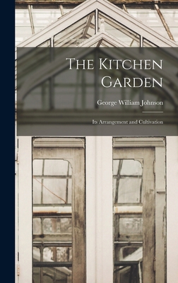 The Kitchen Garden: Its Arrangement and Cultiva... 1017505225 Book Cover