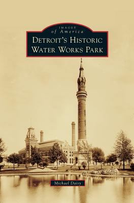 Detroit's Historic Water Works Park 1531663362 Book Cover