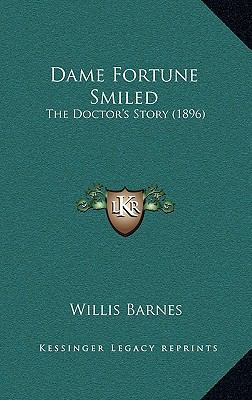 Dame Fortune Smiled: The Doctor's Story (1896) 1164773224 Book Cover