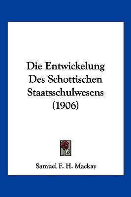 Die Entwickelung Des Schottischen Staatsschulwe... [German] 1161085068 Book Cover